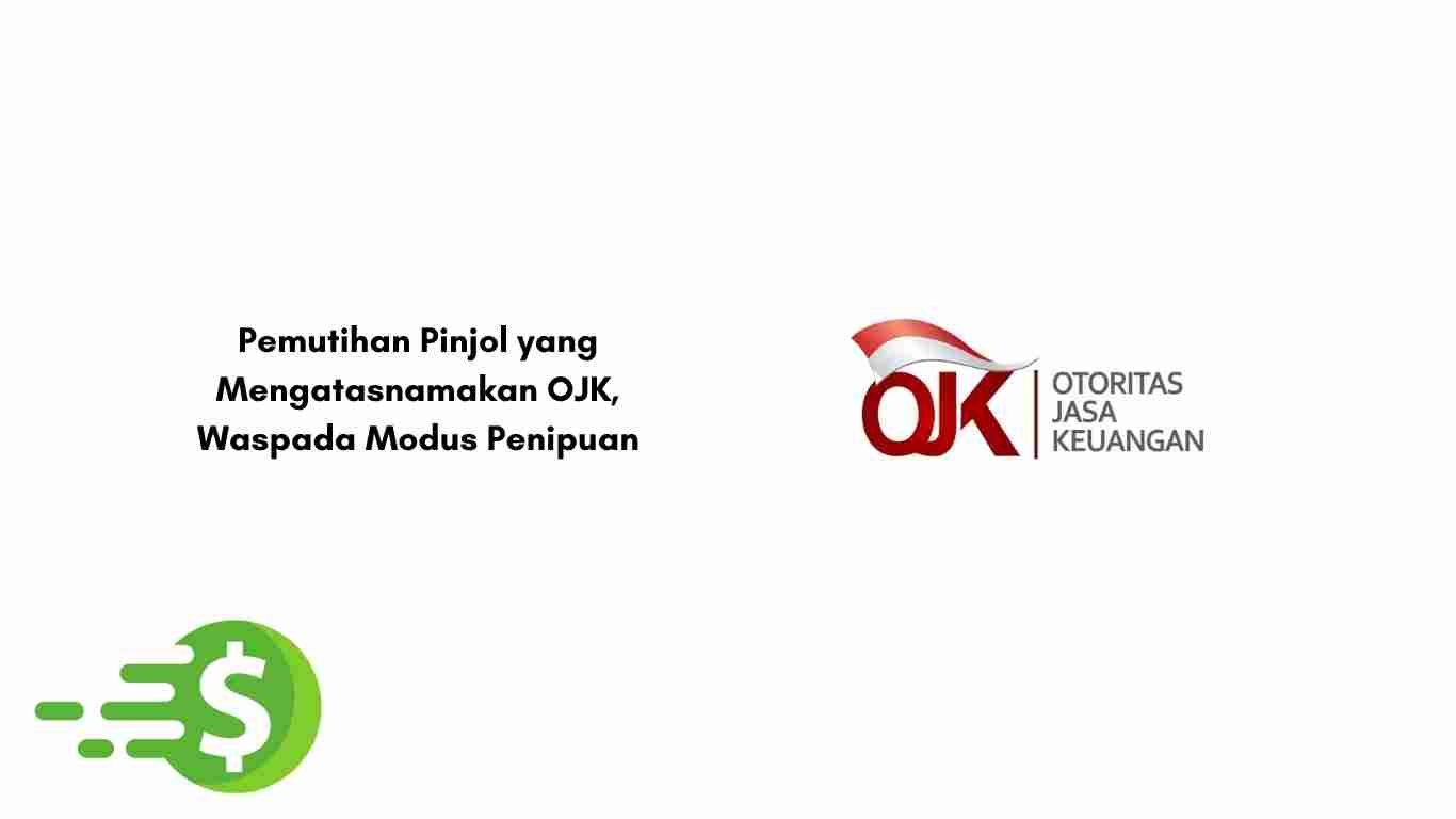 Pemutihan Pinjol yang Mengatasnamakan OJK, Waspada Modus Penipuan