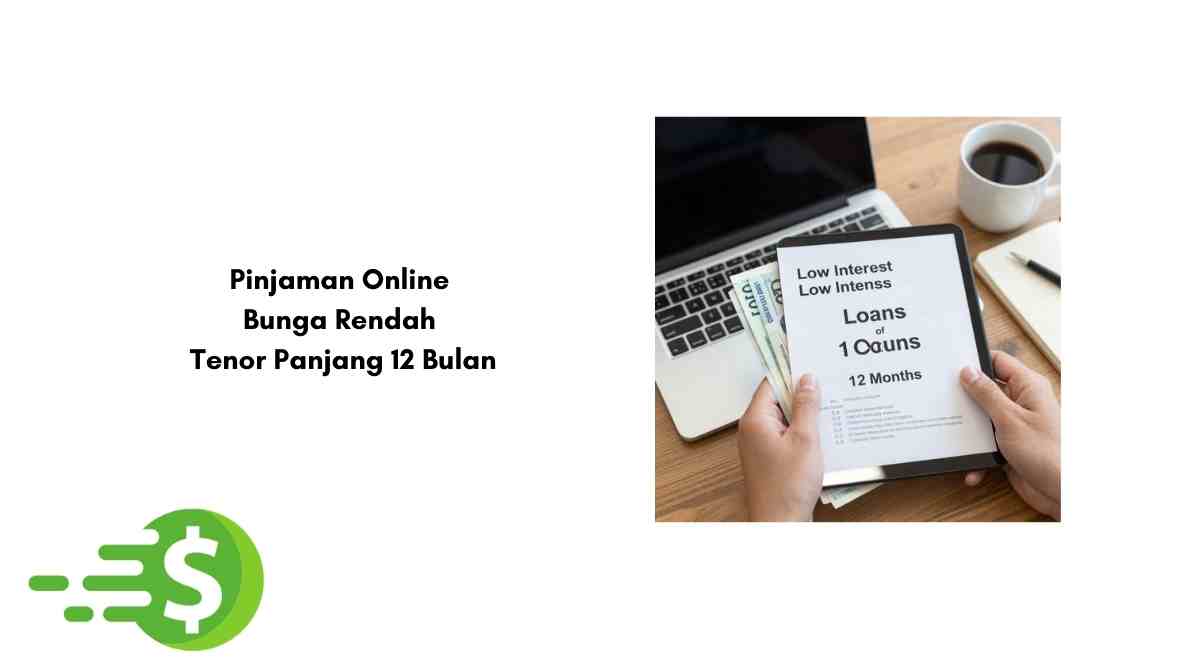 Pinjaman Online Bunga Rendah Tenor Panjang 12 Bulan