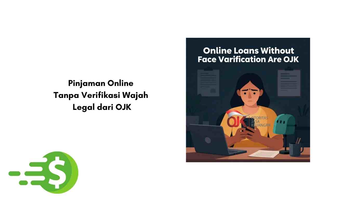 Pinjaman Online Tanpa Verifikasi Wajah Legal dari OJK