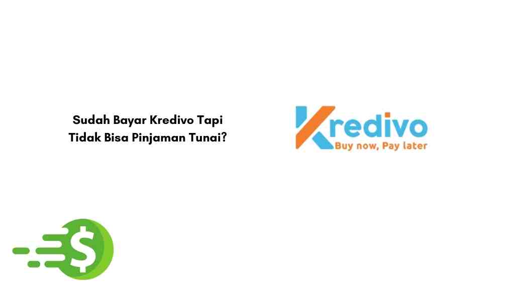 Sudah Bayar Kredivo Tapi Tidak Bisa Pinjaman Tunai
